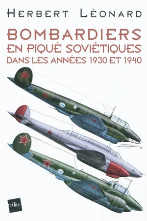 Bombardiers en piqué soviétiques dans les années 1930 et 1940 - Herbert Léonard