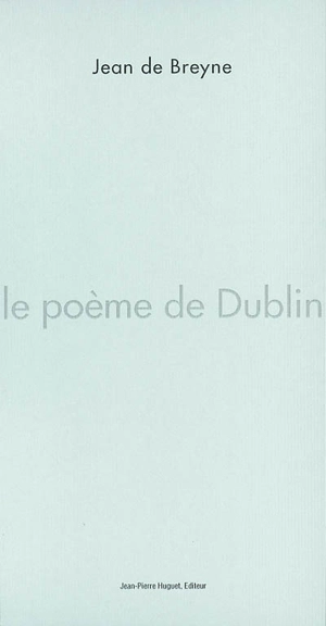 Le poème de Dublin : poème irlandais - Jean de Breyne