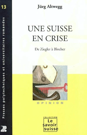 Une Suisse en crise : de Ziegler à Blocher - Jürg Altwegg