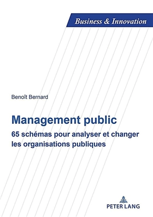 Management public : 65 schémas pour analyser et changer les organisations publiques - Benoît Bernard