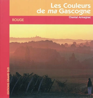 Les couleurs de ma Gascogne. Rouge - Chantal Armagnac