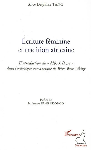 Ecriture féminine et tradition africaine : l'introduction du mbock bassa dans l'esthétique romanesque de Were Were Liking - Delphine Tang