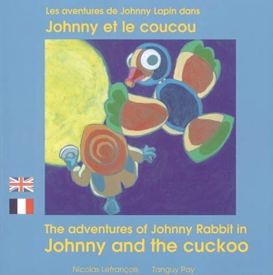 Les aventures de Johnny Lapin dans Johnny et le coucou. The adventures of Johnny Rabbit in Johnny and the cuckoo - Nicolas Lefrançois