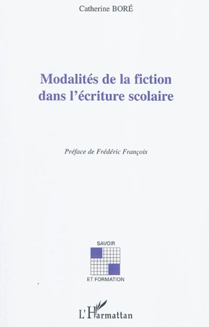 Modalités de la fiction dans l'écriture scolaire - Catherine Boré