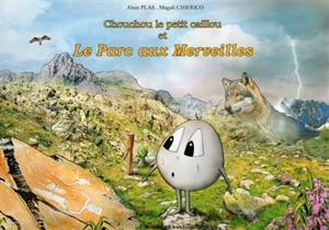 Chouchou le petit caillou et le parc aux merveilles - Alain Plas