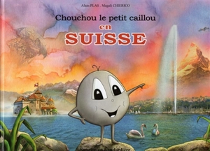 Chouchou le petit caillou en Suisse - Alain Plas