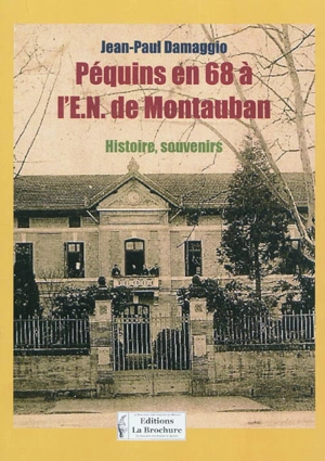 Péquins en 68 à l'EN de Montauban : histoire, souvenirs - Jean-Paul Damaggio