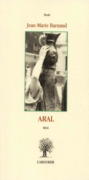 Aral : récit - Jean-Marie Barnaud