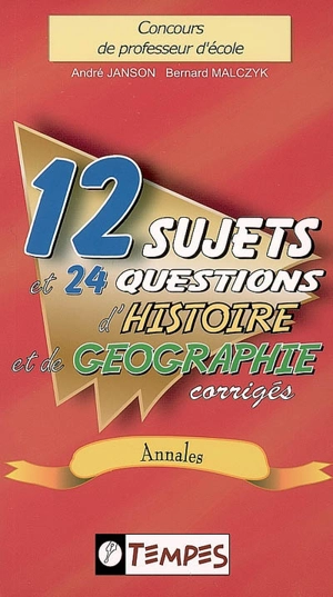 Concours de professeur d'école : 12 sujets et 24 questions d'histoire et de géographie corrigés : annales - André Janson