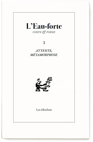 L'eau-forte : conte & poésie, n° 3. Attente, métamorphose