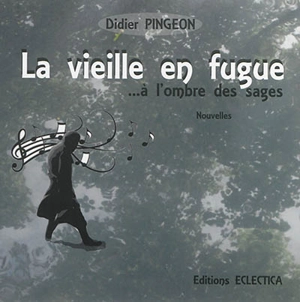 La vieille en fugue... à l'ombre des sages - Didier Pingeon