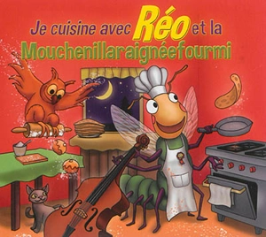 Je cuisine avec Réo et la Mouchenillaraignéefourmi - Thierry Réocreux