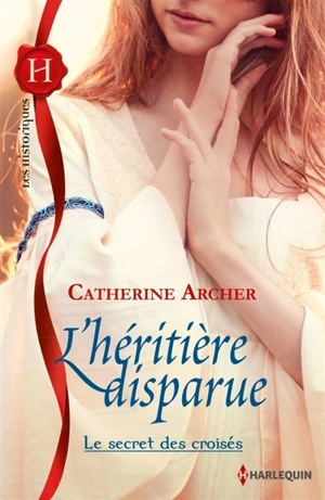 L'héritière disparue : le secret des croisés - Catherine Archer