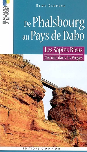 Les sapins bleus : circuits dans les Vosges. Vol. 1. De Phalsbourg au pays de Dabo - Rémy Clodong