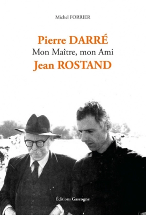 Pierre Darré : mon maître, mon ami Jean Rostand - Michel Forrier