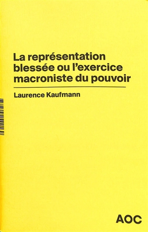 La représentation blessée ou L'exercice macroniste du pouvoir - Laurence Kaufmann