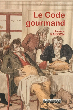 Le code gourmand : morceaux choisis - Horace-Napoléon Raisson