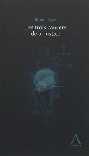 Les trois cancers de la justice - Bruno Dayez