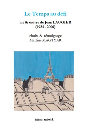 Le temps au défi : vie & oeuvre de Jean Laugier (1924-2006) - Martine Magtyar