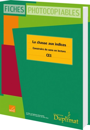 La chasse aux indices : construire du sens en lecture, CE1 : fiches photocopiables - Jean-Luc Dreyfus