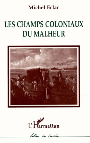 Les champs coloniaux du malheur - Michel Eclar