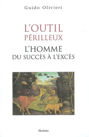 L'outil périlleux : l'homme, du succès à l'excès - Guido Olivieri