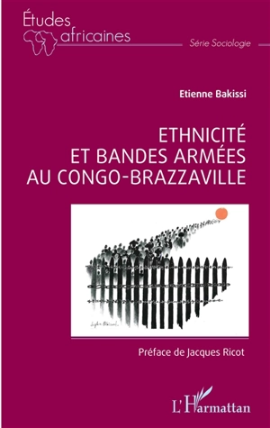 Ethnicité et bandes armées au Congo-Brazzaville - Etienne Bakissi