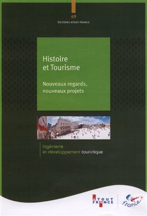 Histoire et tourisme : nouveaux regards, nouveaux projets - ATOUT-France