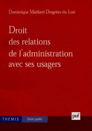 Droit des relations de l'administration avec ses usagers - Dominique Maillard Desgrées Du Loû