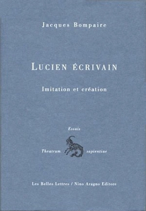 Lucien écrivain : imitation et création - Jacques Bompaire