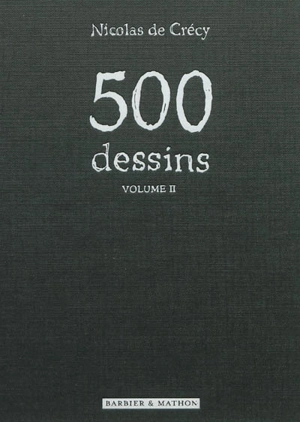 500 dessins. Vol. 2 - Nicolas de Crécy