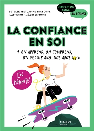 La confiance en soi : on apprend, on comprend, on discute avec nos ados - Estelle Hilt