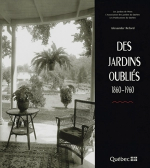 Des jardins oubliés, 1860-1960 - Reford, Alexander