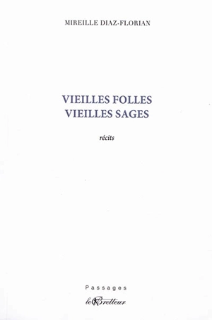 Vieilles folles, vieilles sages : récits - Mireille Diaz-Florian