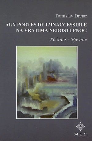 Aux portes de l'inaccessible : poèmes. Na vratima nedostupnog : pjesme - Thomas Dretart