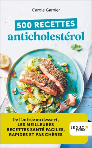 500 recettes anticholestérol : de l'entrée au dessert, les meilleures recettes santé faciles, rapides et pas chères - Carole Garnier