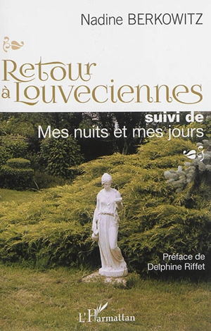 Retour à Louveciennes. Mes nuits et mes jours - Nadine Berkowitz