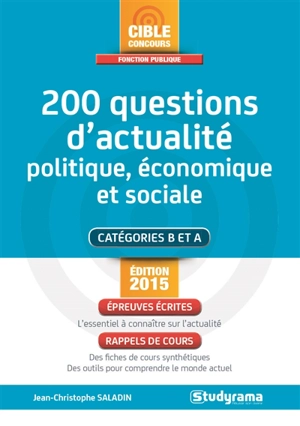 200 questions d'actualité politique, économique et sociale : catégories B et A : épreuves écrites, rappels de cours - Jean-Christophe Saladin