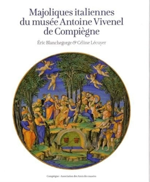 Majoliques italiennes du Musée Antoine Vivenel de Compiègne - Musée Antoine Vivenel (Compiègne, Oise)