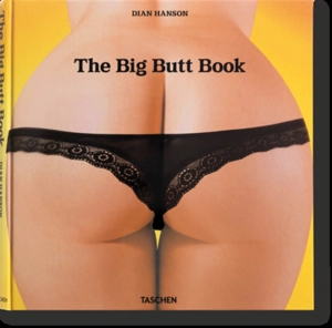 The big butt book : the dawning of the age of ass - Dian Hanson