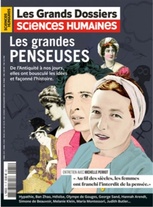 Grands dossiers des sciences humaines (Les), n° 71. Les grandes penseuses : de l'Antiquité à nos jours, elles ont bousculé les idées et façonné l'histoire