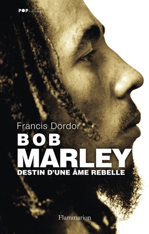 Bob Marley : destin d'une âme rebelle - Francis Dordor