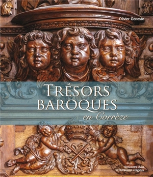 Trésors baroques en Corrèze : l'art des retables en Bas-Limousin (XVIIe-XIXe siècles) - Olivier Geneste