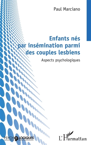 Enfants nés par insémination parmi des couples lesbiens : aspects psychologiques - Paul Marciano