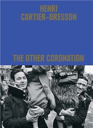 Henri Cartier-Bresson : The Other Coronation - Clément Chéroux