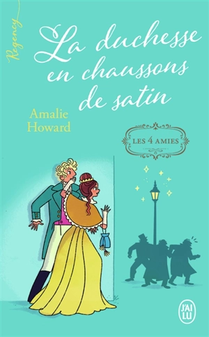 Les 4 amies. Vol. 1. La duchesse en chaussons de satin - Amalie Howard