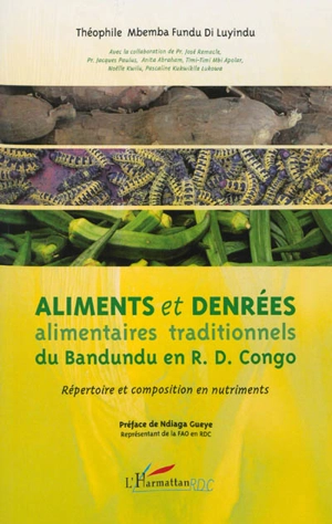 Aliments et denrées alimentaires traditionnels du Bandundu en R.D. Congo : répertoire et composition en nutriments - Théophile Mbemba Fundu di Luyindu