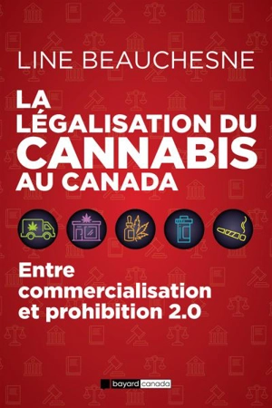 La légalisation du cannabis au Canada : entre commercialisation et prohibition 2.0 - Line Beauchesne