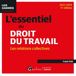 L'essentiel du droit du travail : les relations collectives : 2023-2024 - Franck Petit