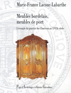 Meubles bordelais, meubles de port : l'exemple du quartier des Chartrons au XVIIIe siècle - Marie-France Lacoue-Labarthe